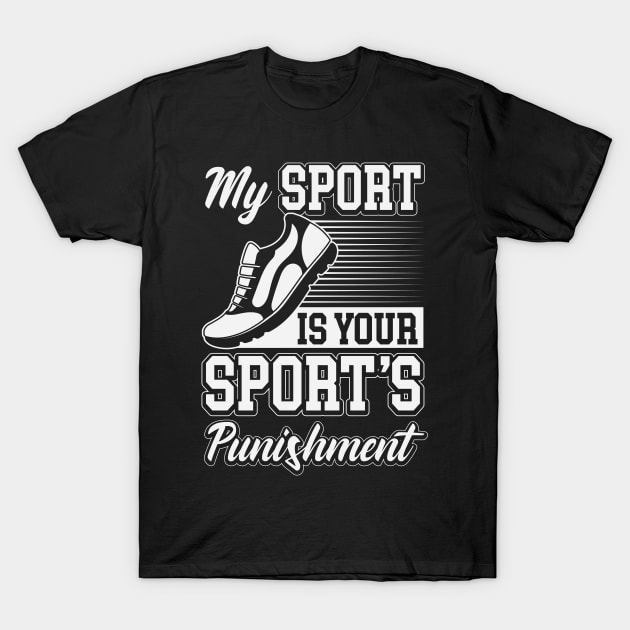 My Sport is your Sport's Punishment T-Shirt by Dr_Squirrel